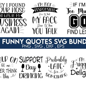 May include: A set of 28 funny quotes in black text on a white background. The quotes are perfect for creating SVG designs for crafts, home decor, and more. The quotes include phrases like "Hey I found your nose, it was in my business again", "I'm not responsible for what my face does when you talk", and "If I'm too much, go find less".