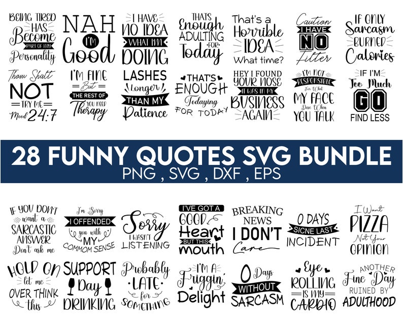 May include: A set of 28 funny quotes in black text on a white background. The quotes are arranged in a grid of 8 rows and 4 columns. The quotes are about everyday life, sarcasm, and humor. The text at the bottom of the image reads "28 FUNNY QUOTES SVG BUNDLE PNG, SVG, DXF, EPS".