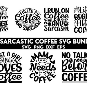 May include: A set of 28 black and white SVG designs featuring coffee-themed quotes with a sarcastic tone. The quotes include "Today's Vibe Coffee", "Fueled by Coffee and Sarcasm", "I Run on Coffee and Sarcasm", "Life Begins After Coffee", "Just a Girl Who Loves Coffee", "Mama Needs Coffee", and "No Talkie Before Coffee".