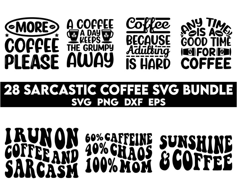 May include: A set of 28 black and white SVG designs featuring coffee-themed quotes. The quotes include "More Coffee Please", "A Coffee a Day Keeps the Grumpy Away", "Coffee Because Adulting is Hard", "Any Time is a Good Time for Coffee", "I Run on Coffee and Sarcasm", "60% Caffeine 40% Chaos 100% Mom", and "Sunshine & Coffee".