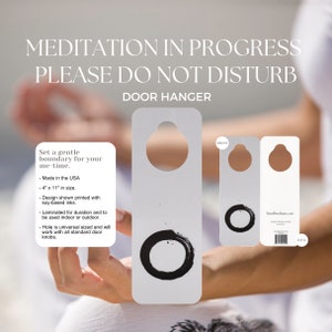 May include: White door hanger with a black circle design, featuring the text "MEDITATION IN PROGRESS PLEASE DO NOT DISTURB". The door hanger is 4" x 11" and made in the USA. It is laminated for indoor or outdoor use.