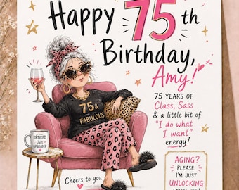 May include: A square greeting card featuring an illustration of a person with grey hair in a bun, wearing leopard print pyjamas and sunglasses, sitting in a pink armchair. The text reads Happy 75th Birthday, Amy, 75 & Fabulous, and more.