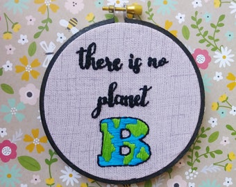There Is No Planet B Hand Embroidery Hoop- Wall Art (4 inch)- Made to Order