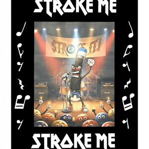 May include: A cartoon image with the words "STROKE ME" at the top and bottom. The image in the center shows a pencil character on stage with a microphone, with the words "STROKE IT!" on a banner behind it. Musical notes surround the image.