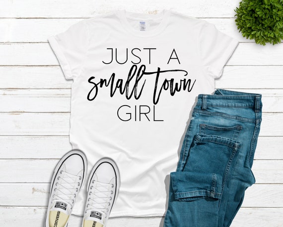 Just a Small Town Girl T-Shirt MORE COLORS & SIZES Available | Etsy