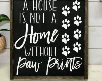 Dog Sign | House Is Not A Home Without Paw Prints | Pet Decor | Pet Sign