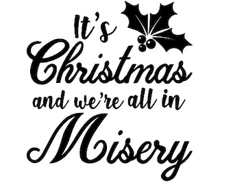 It's Christmas and we're all in Misery digital file - svg, png and dxf files