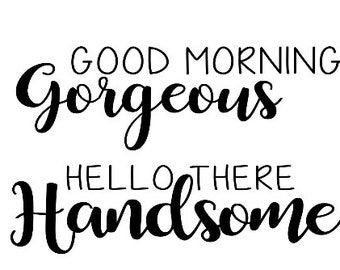 Good Morning Gorgeous/Handsome SVG/PNG/DXF