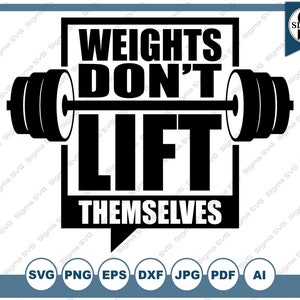 Peut inclure: Conception graphique en noir et blanc avec une barre d'haltères et le texte "Weights Don't Lift Themselves".