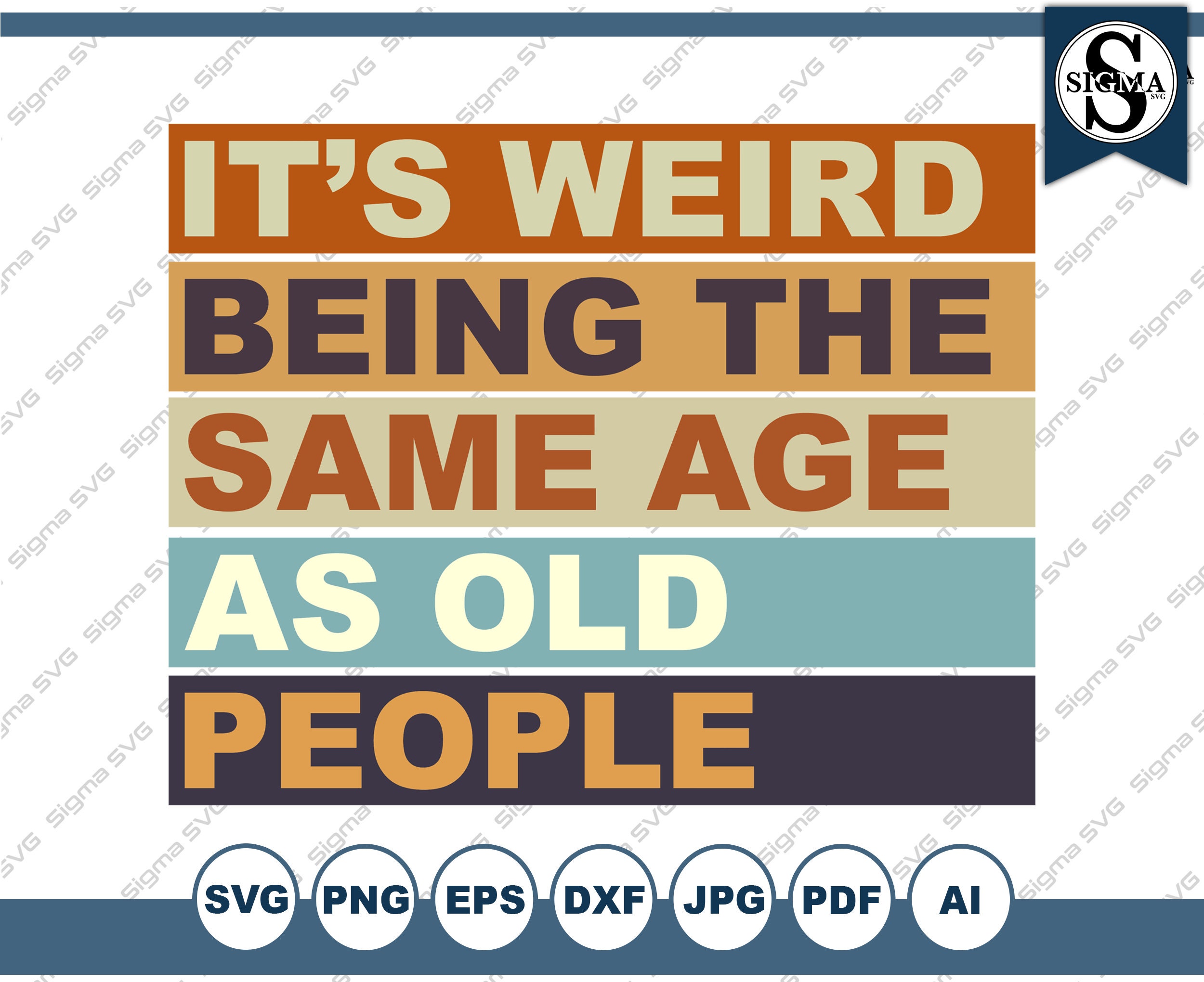 It's Weird Being The Same Age As Old People SVG - Funny, Humor, Svg and Clipart for Cricut and Silhouette