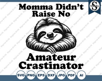 Amateur Crastinator Sloth SVG: Momma Didn't Raise No (Digital File)