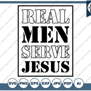 Real Men Serve Jesus SVG - Jesus Svg, Christian Svg, Christian Clipart, Silhouette and Cricut Cut Files