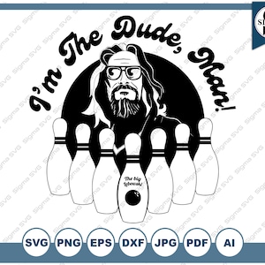 I&#39;m The Dude, Man SVG - Big Lebowski, The Dude, Bowling - Clipart for Cricut and Silhouette, Svg, Eps, Png, Dxf, Jpg