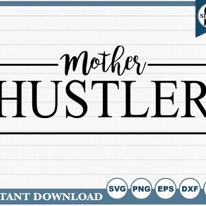 Mother Hustler SVG - Clipart for Cricut and Silhouette, Svg, Eps, Png, Dxf, Jpg