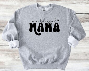 One Blessed Mama Sweater Loving Mom Sweatshirt - Mother Sweater - Also in T-Shirt
