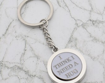 I Think I Need a Hug Quote Design with special Personalised Engraved message Keyring