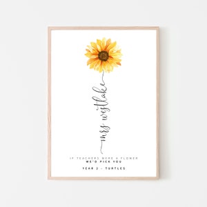 May include: A printable art print with a sunflower graphic and the text "If teachers were a flower we'd pick you. Year 2 - Turtles. Mrs. Westlake"