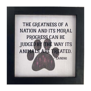 Greatness of A Nation How It Treats Animals Gandhi Quote Farmhouse Sign