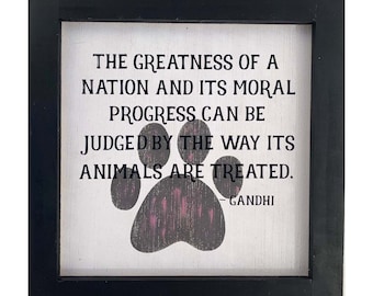 Greatness of A Nation How It Treats Animals Gandhi Quote Farmhouse Sign