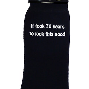 It took 70 years to look this good Printed in White Vinyl on Mens Black Cotton Rich Socks.   Size UK 8-12.  Great 70th Mens Birthday Gift