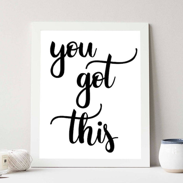 You Got This Quote, Inspirational Art, Motivating Quotes, Black and White Wall Decor, Inspiring Sayings, INSTANT DOWNLOAD