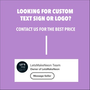 Puede incluir: Fondo morado con texto blanco que dice "Looking for custom text sign or logo? Contact us for the best price". Una l&iacute;nea vertical blanca separa el texto de un cuadro blanco con un c&iacute;rculo negro que contiene el texto "Let's Make Neon" y un bot&oacute;n que dice "Message Seller". El texto debajo del c&iacute;rculo dice "LetsMakeNeon Team Owner of LetsMakeNeon".