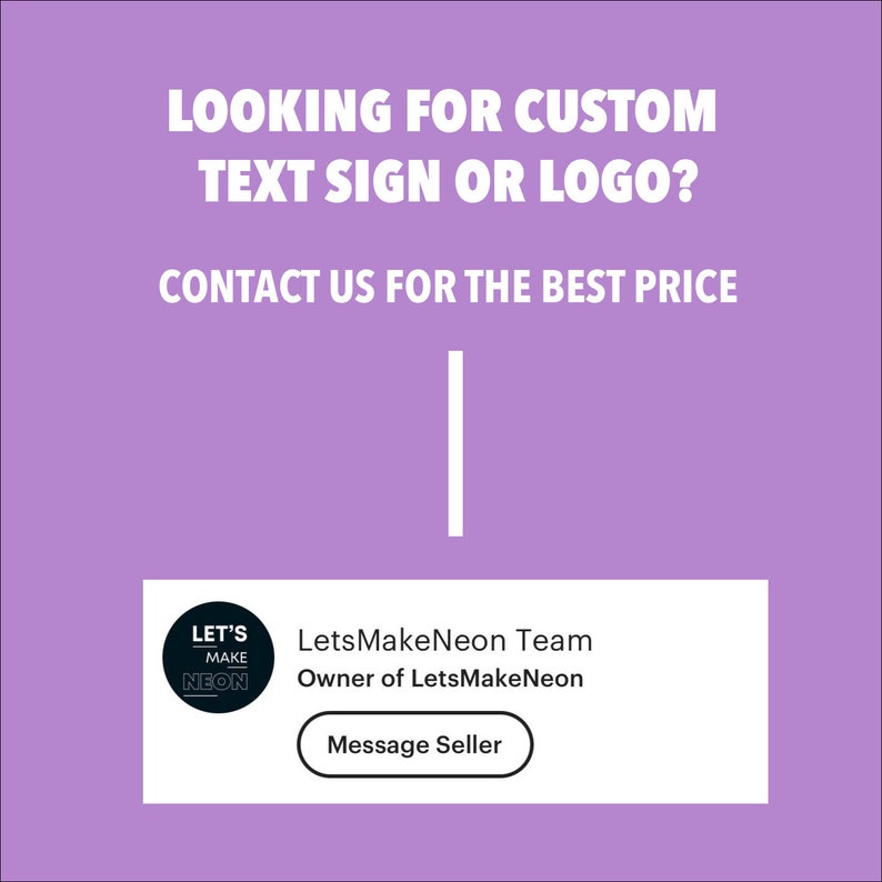 Puede incluir: Fondo morado con texto blanco que dice "Looking for custom text sign or logo? Contact us for the best price". Una l&iacute;nea vertical blanca separa el texto de un cuadro blanco con un c&iacute;rculo negro que contiene el texto "Let's Make Neon" y un bot&oacute;n que dice "Message Seller". El texto debajo del c&iacute;rculo dice "LetsMakeNeon Team Owner of LetsMakeNeon".