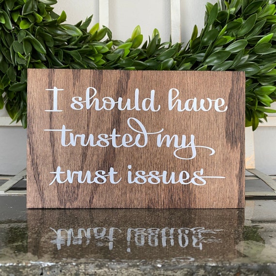 I Should Have Trusted My Trust Issues Stand Alone Sign Funny Etsy