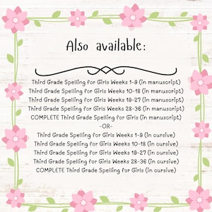 May include: A list of spelling workbooks for girls in third grade. The workbooks are available in both manuscript and cursive handwriting styles. The workbooks cover different weeks of the school year, including weeks 1-9, 10-18, 19-27, 28-36, and a complete set for the entire year.