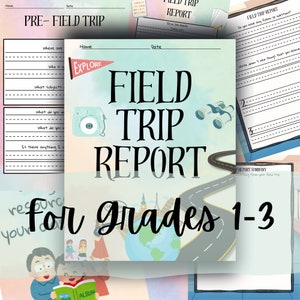 May include: A printable field trip report for grades 1-3. The report includes a pre-trip section, a field trip report section, and a report summary section. The report is illustrated with a colorful road, a camera, binoculars, and a globe.