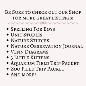May include: A list of educational resources for teachers and students, including spelling, unit studies, nature studies, observation journals, Venn diagrams, and field trip packets. The text reads "Be sure to check out our shop for more great listings!"