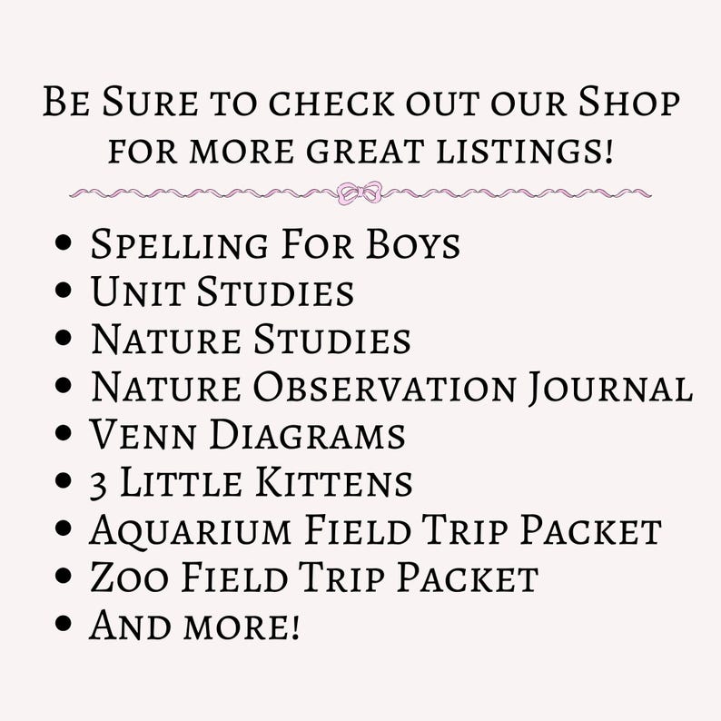 May include: A list of educational resources for teachers and students, including spelling, unit studies, nature studies, observation journals, Venn diagrams, and field trip packets. The text reads "Be sure to check out our shop for more great listings!"