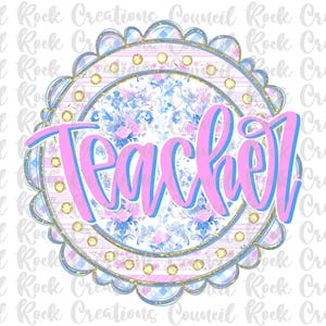 May include: A round, decorative design with the word "Teacher" in pink script with a blue outline. The design features floral and plaid patterns in blue, pink, and gold, with a scalloped edge.