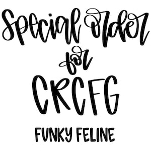 May include: Black and white handwritten text that reads "Special order for CRCFC Funky Feline".