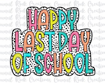 Happy Last Day of School PNG, Colorful, Dalmatian Dots, School Spirit, Digital File, Sublimation Download, DTF
