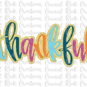 May include: Colorful "thankful" lettering with gold glitter accents. The letters are in a variety of colors, including blue, pink, orange, and yellow.