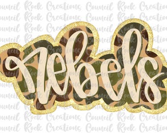 Rebels png, Camo, Camouflage, Hand Lettered, Glitter, Mascot, School Spirit, Team Spirit, Digital File, Sublimation, DTF