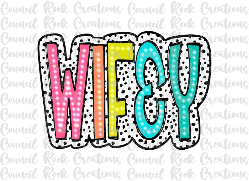 May include: A colorful "WIFEY" sign with a black and white polka dot background. The letters are outlined in black and have a white outline around each letter. The letters are filled with different colors, including pink, yellow, blue, and turquoise.