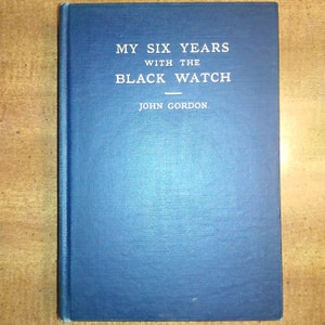 1929 First Edition John Gordon My Six Years with the Black Watch Vintage Book