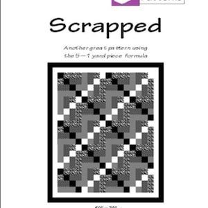 May include: A black and white quilt pattern called "Scrapped" using the 5-1 yard piece formula. The quilt is 58 inches by 70 inches and is a division of Quiltin' Tia Quiltworks.