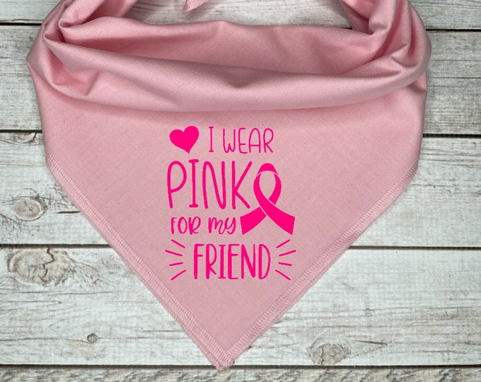 I Wear Pink for my Friend Dog Bandana, Breast Cancer Awareness, Cancer Survivor, Fight Cancer, Pink Cancer Bandana