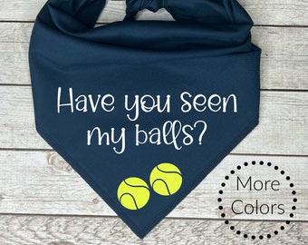 Have you seen my balls? Dog Bandana