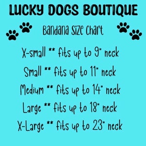 May include: A blue and white chart with the text "Lucky Dogs Boutique" and "Bandana Size Chart". The chart lists the sizes of dog bandanas and the corresponding neck sizes in inches: X-small (up to 9 inches), Small (up to 11 inches), Medium (up to 14 inches), Large (up to 18 inches), and X-Large (up to 23 inches).