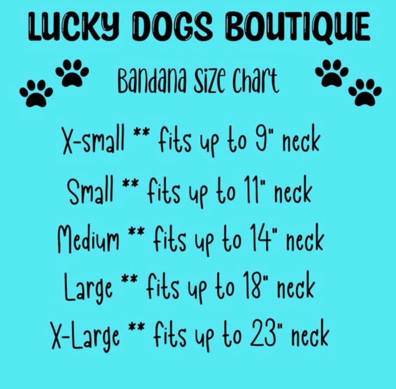 May include: A blue and white chart with the text "Lucky Dogs Boutique" and "Bandana Size Chart". The chart lists the sizes of dog bandanas and the corresponding neck sizes in inches: X-small (up to 9 inches), Small (up to 11 inches), Medium (up to 14 inches), Large (up to 18 inches), and X-Large (up to 23 inches).