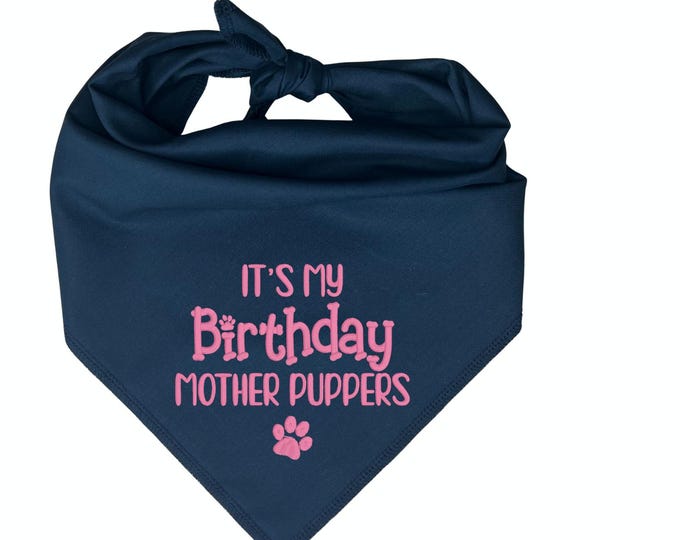 It's My Birthday Mother Puppers  | Funny Embroidered Dog Bandana  | Custom Birthday Pup Gift  | Pet Party Accessory