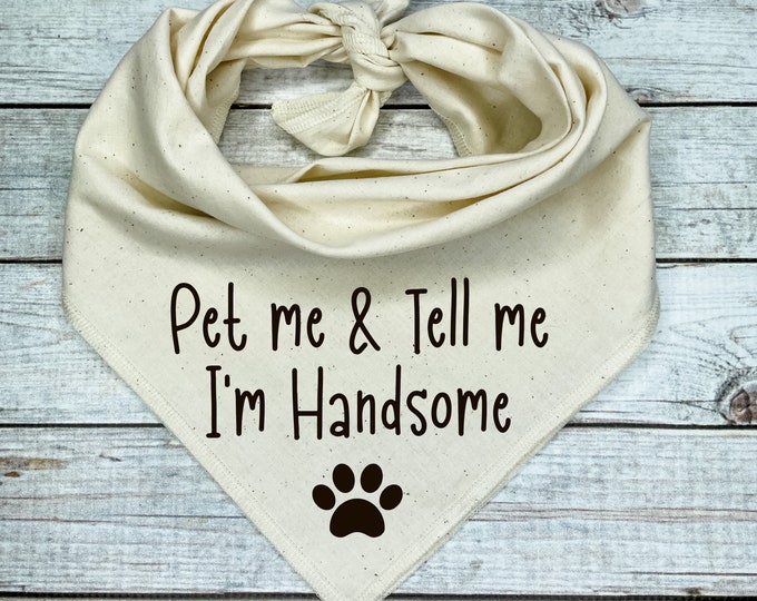 Pet Me and Tell Me I'm Handsome Dog Bandana
