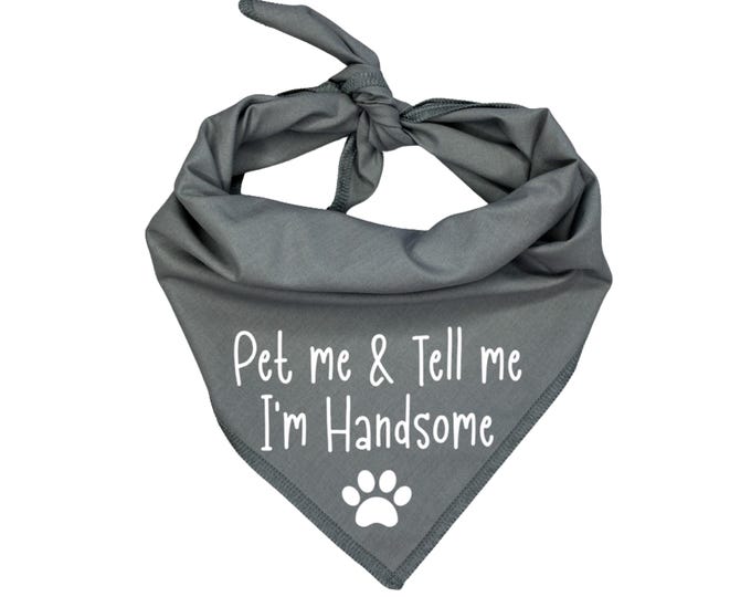 Pet Me and Tell Me I'm Handsome Dog Bandana