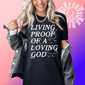 Living Proof Loving God Shirt – Christian Testimony Tee – Faith-Based Shirt for Women – Religious Graphic Tee – Encouragement Gift