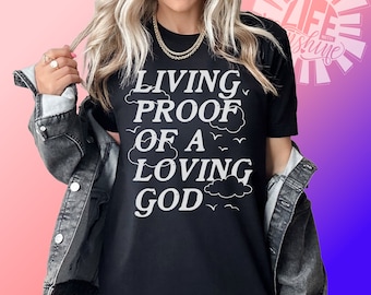 Living Proof Christian Tee: Living Proof of a Loving God Shirt, Faith-Based Graphic Shirt
