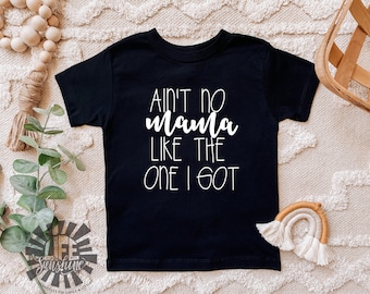 Aint No Mama Like The One I Got Girl/Boy Baby/Toddler Tee